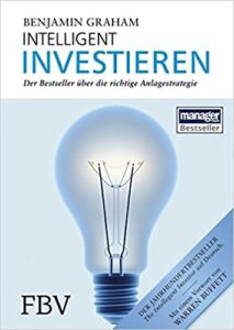 Der Bestseller über die richtige Anlagestrategie: Intelligent Investieren – Benjamin Graham